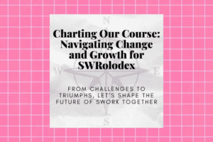 Graphic with a pink background and black text that reads "Charting Our Course: Navigating Change and Growth for SWRolodex. From challenges to triumphs, let's shape the future of swork together."